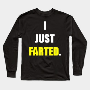 I JUST FARTED. Long Sleeve T-Shirt